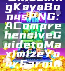 "Unlocking Kaya Bonus PNG: A Comprehensive Guide to Maximize Your Earnings"