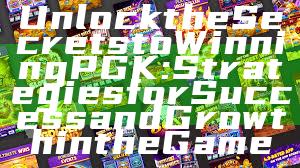 Unlock the Secrets to Winning PGK: Strategies for Success and Growth in the Game