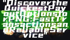 "Discover the Quickest Payout Options for PNG: Fast Transactions and Reliable Service"