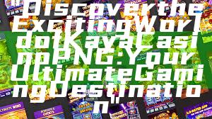 "Discover the Exciting World of Kaya Casino PNG: Your Ultimate Gaming Destination"