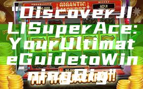 "Discover JILI Super Ace: Your Ultimate Guide to Winning Big"